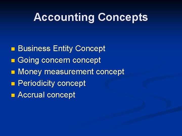 Accounting Concepts Business Entity Concept n Going concern concept n Money measurement concept n