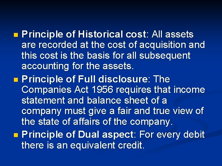 Principle of Historical cost: All assets are recorded at the cost of acquisition and