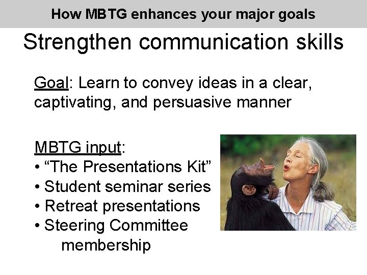 How MBTG enhances your major goals Strengthen communication skills Goal: Learn to convey ideas