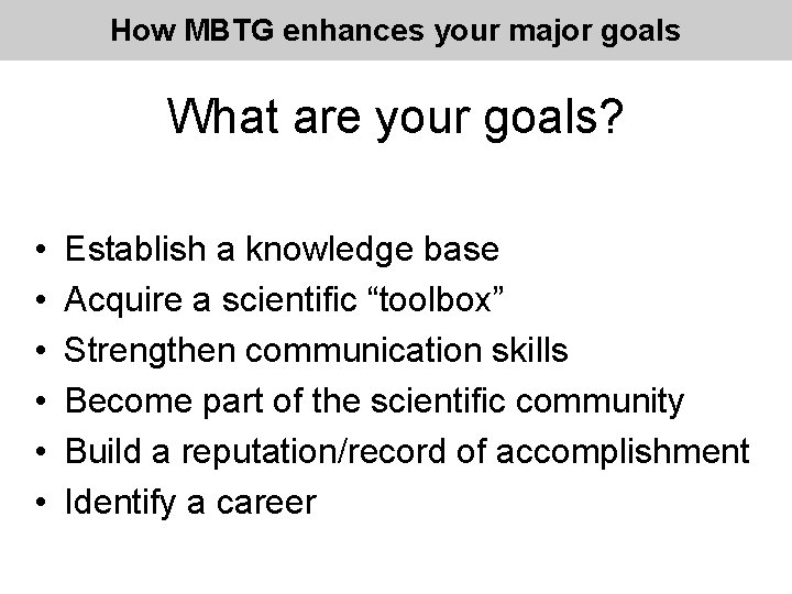 How MBTG enhances your major goals What are your goals? • • • Establish