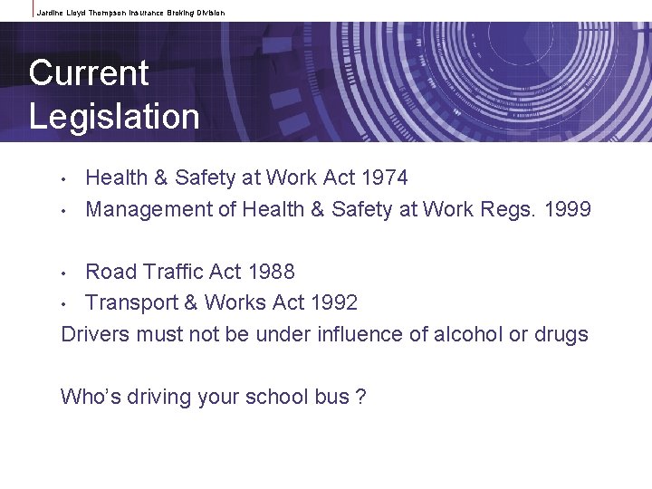 Jardine Lloyd Thompson Insurance Broking Division Current Legislation • • Health & Safety at