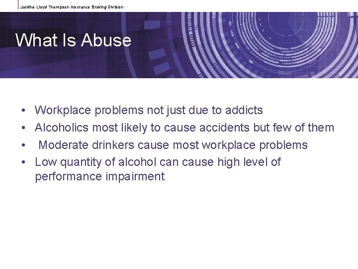 Jardine Lloyd Thompson Insurance Broking Division What Is Abuse • Workplace problems not just