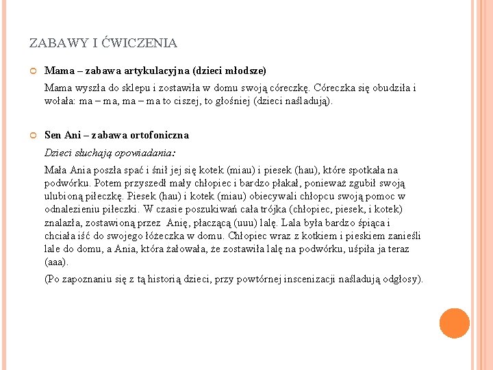 ZABAWY I ĆWICZENIA Mama – zabawa artykulacyjna (dzieci młodsze) Mama wyszła do sklepu i
