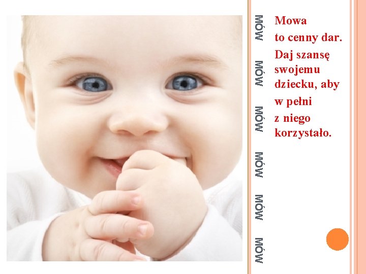 MÓW MÓW Mowa to cenny dar. Daj szansę swojemu dziecku, aby w pełni z