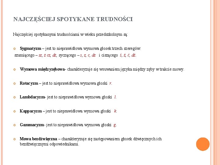 NAJCZĘŚCIEJ SPOTYKANE TRUDNOŚCI Najczęściej spotykanymi trudnościami w wieku przedszkolnym są: Sygmatyzm – jest to