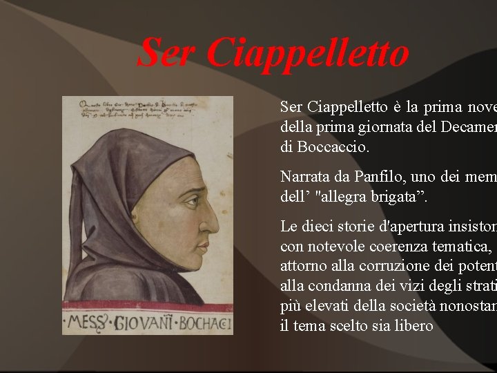 Ser Ciappelletto è la prima nove della prima giornata del Decamer di Boccaccio. Narrata