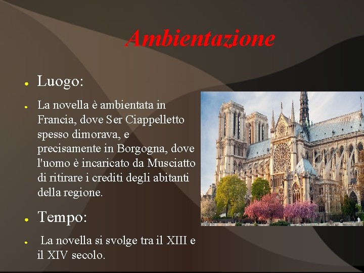 Ambientazione ● ● Luogo: La novella è ambientata in Francia, dove Ser Ciappelletto spesso