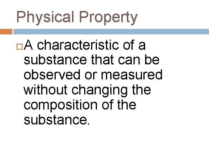 Physical Property A characteristic of a substance that can be observed or measured without