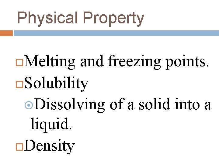 Physical Property Melting and freezing points. Solubility Dissolving of a solid into a liquid.