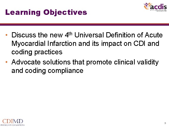 Learning Objectives • Discuss the new 4 th Universal Definition of Acute Myocardial Infarction Learning Objectives • Discuss the new 4 th Universal Definition of Acute Myocardial Infarction