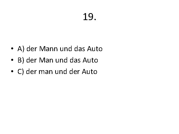 19. • A) der Mann und das Auto • B) der Man und das