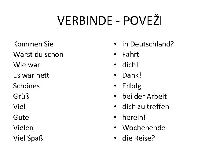 VERBINDE - POVEŽI Kommen Sie Warst du schon Wie war Es war nett Schönes