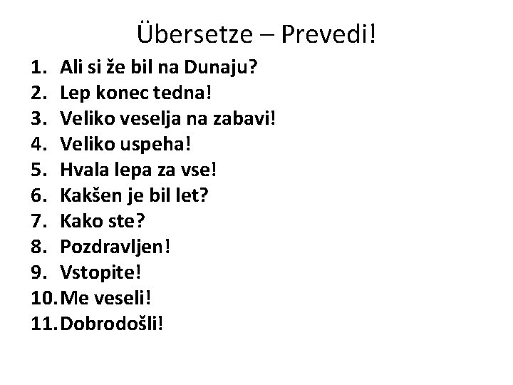 Übersetze – Prevedi! 1. Ali si že bil na Dunaju? 2. Lep konec tedna!