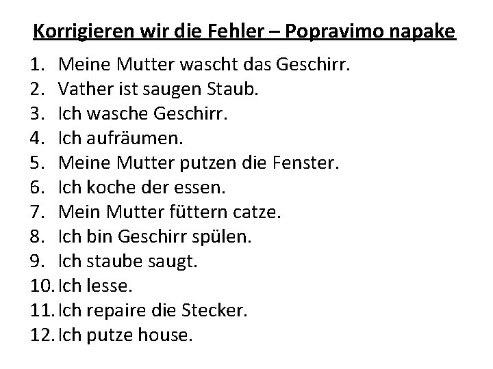 Korrigieren wir die Fehler – Popravimo napake 1. Meine Mutter wascht das Geschirr. 2.