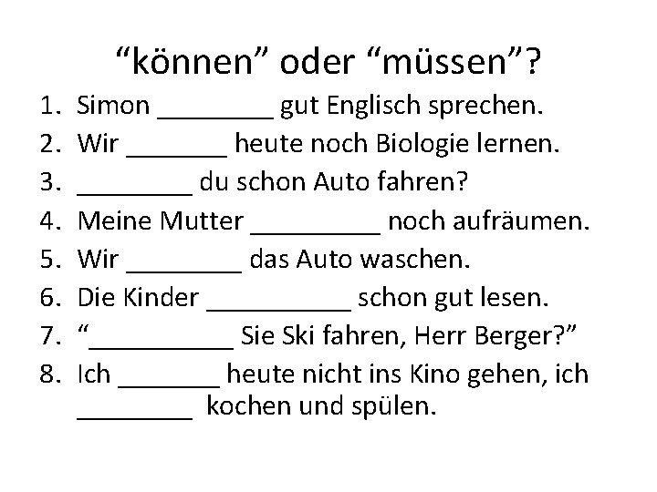 “können” oder “müssen”? 1. 2. 3. 4. 5. 6. 7. 8. Simon ____ gut