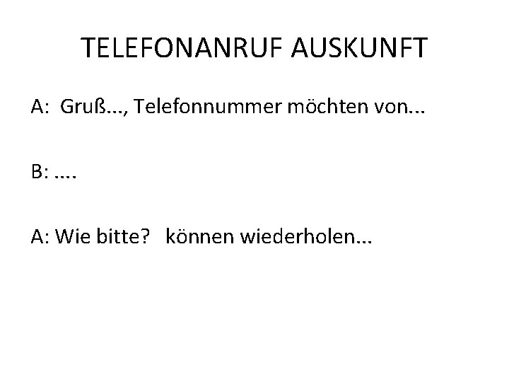 TELEFONANRUF AUSKUNFT A: Gruß. . . , Telefonnummer möchten von. . . B: .