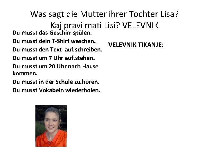 Was sagt die Mutter ihrer Tochter Lisa? Kaj pravi mati Lisi? VELEVNIK Du musst