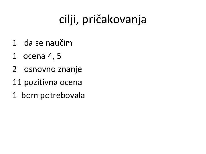 cilji, pričakovanja 1 da se naučim 1 ocena 4, 5 2 osnovno znanje 11