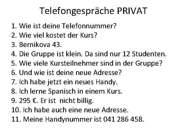 Telefongespräche PRIVAT 1. Wie ist deine Telefonnummer? 2. Wie viel kostet der Kurs? 3.