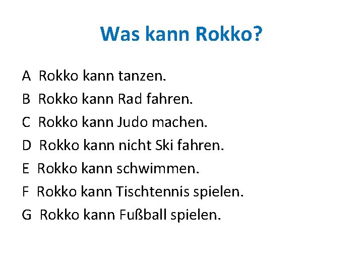 Was kann Rokko? A Rokko kann tanzen. B Rokko kann Rad fahren. C Rokko