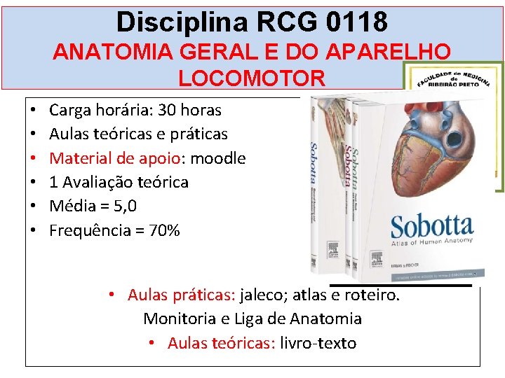 Disciplina RCG 0118 ANATOMIA GERAL E DO APARELHO LOCOMOTOR • • • Carga horária: