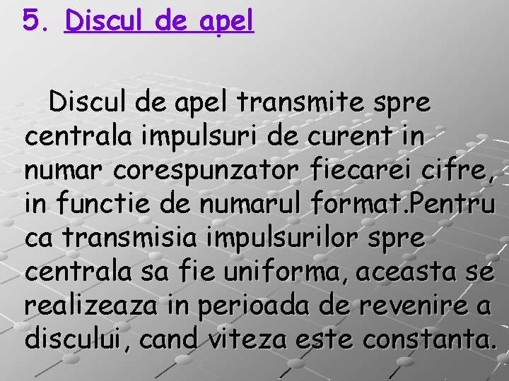 5. Discul de apel transmite spre centrala impulsuri de curent in numar corespunzator fiecarei