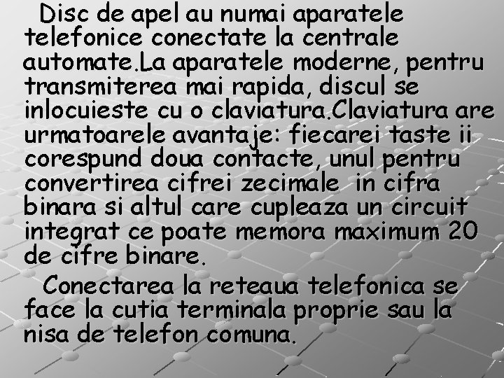 Disc de apel au numai aparatelefonice conectate la centrale automate. La aparatele moderne, pentru