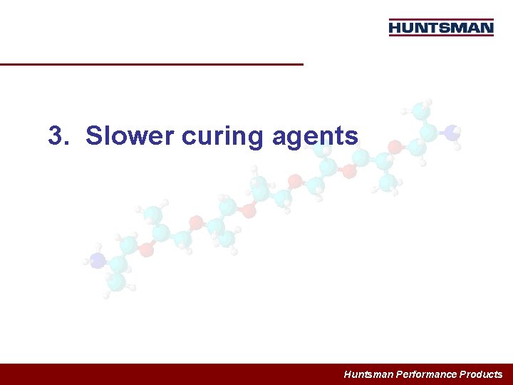 3. Slower curing agents Huntsman Performance Products 