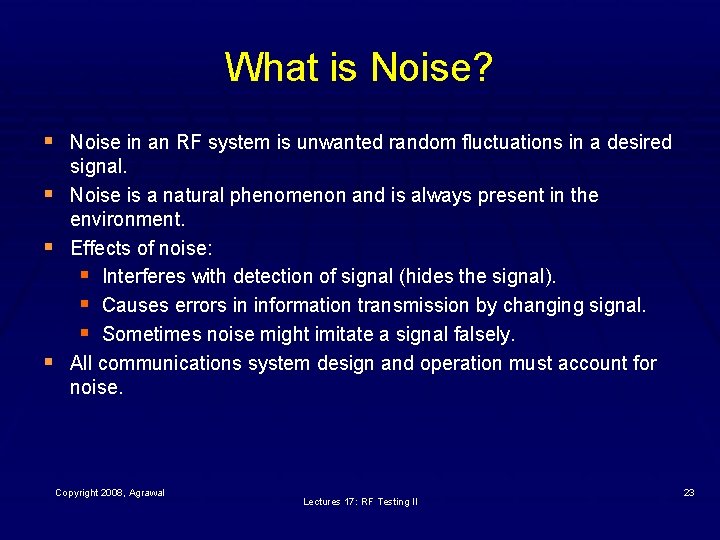 What is Noise? § Noise in an RF system is unwanted random fluctuations in