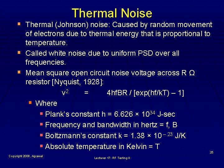 Thermal Noise § Thermal (Johnson) noise: Caused by random movement § § of electrons
