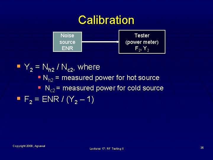 Calibration Noise source ENR Tester (power meter) F 2 , Y 2 § Y