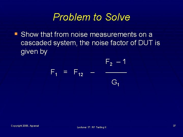 Problem to Solve § Show that from noise measurements on a cascaded system, the