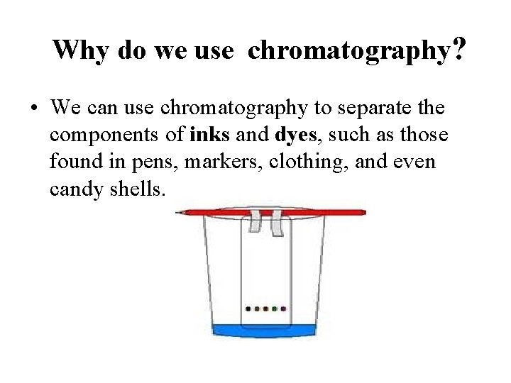 Why do we use chromatography? • We can use chromatography to separate the components