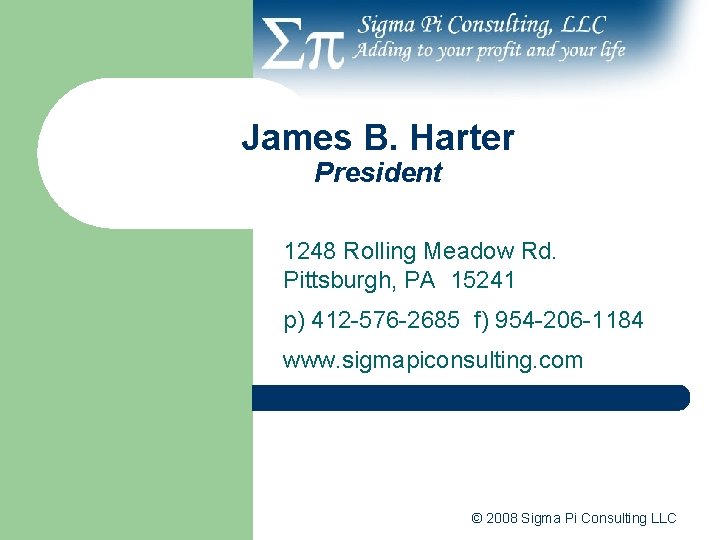 James B. Harter President 1248 Rolling Meadow Rd. Pittsburgh, PA 15241 p) 412 -576