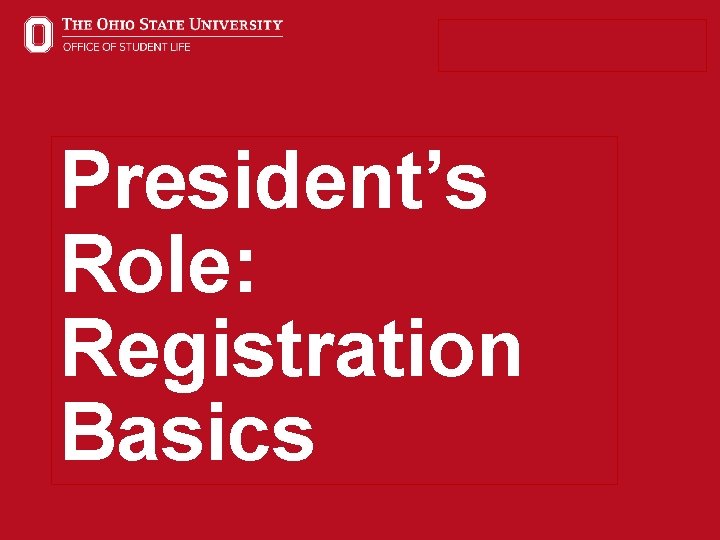President’s Role: Registration Basics 16 