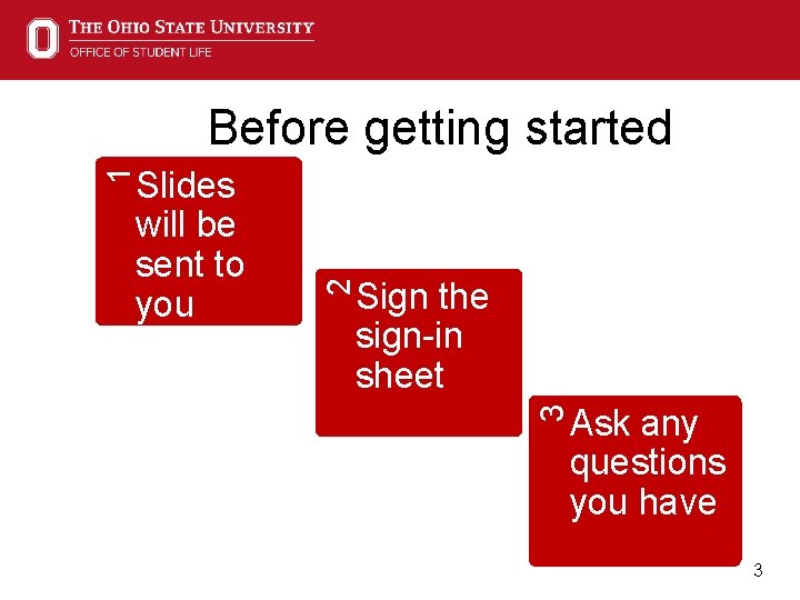 Before getting started 1 Slides will be sent to you 2 Sign the sign-in