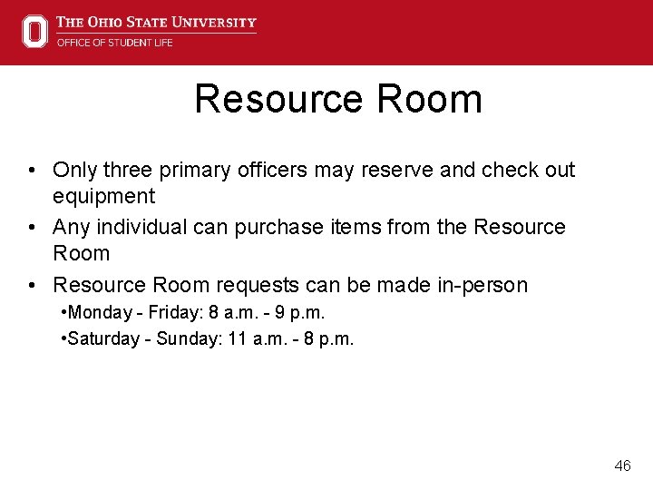 Resource Room • Only three primary officers may reserve and check out equipment •