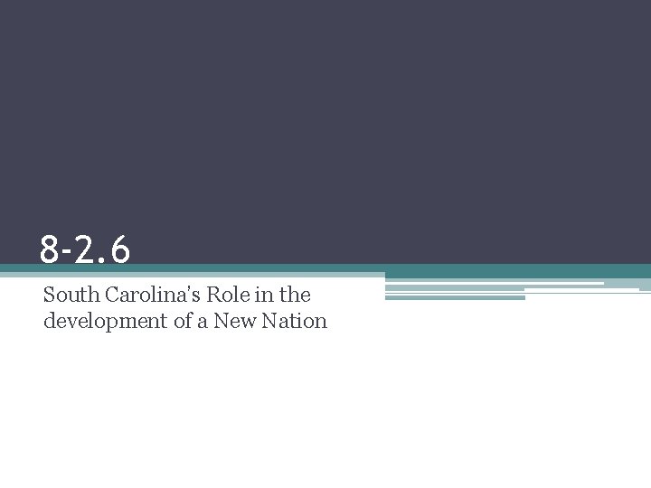 8 -2. 6 South Carolina’s Role in the development of a New Nation 