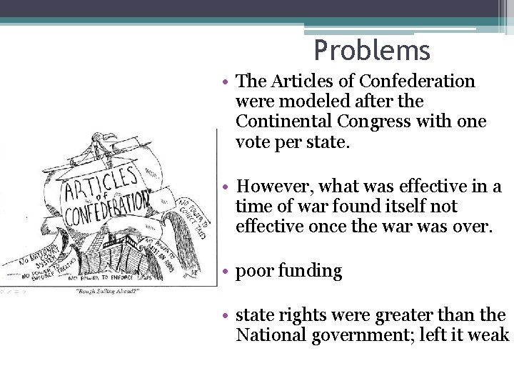 Problems • The Articles of Confederation were modeled after the Continental Congress with one