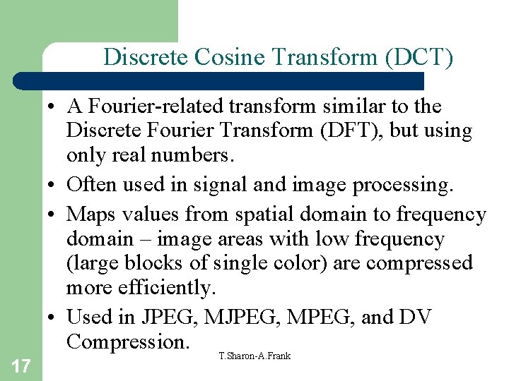 Discrete Cosine Transform (DCT) 17 • A Fourier-related transform similar to the Discrete Fourier