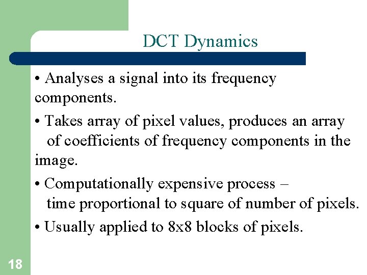 DCT Dynamics • Analyses a signal into its frequency components. • Takes array of