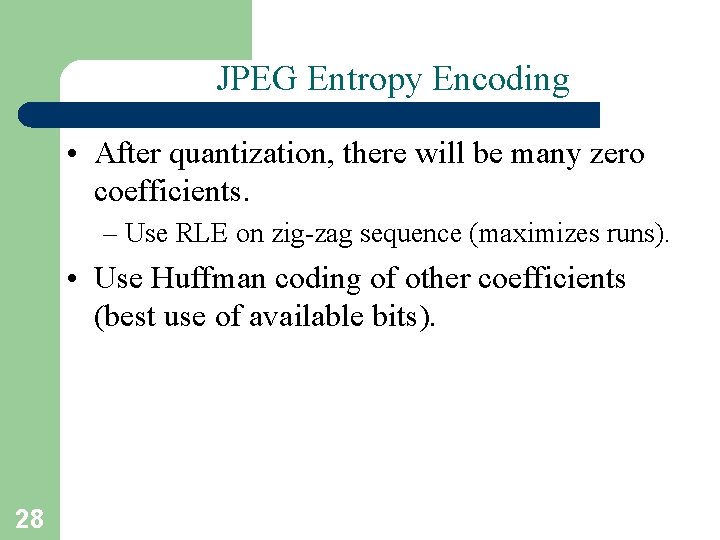 JPEG Entropy Encoding • After quantization, there will be many zero coefficients. – Use