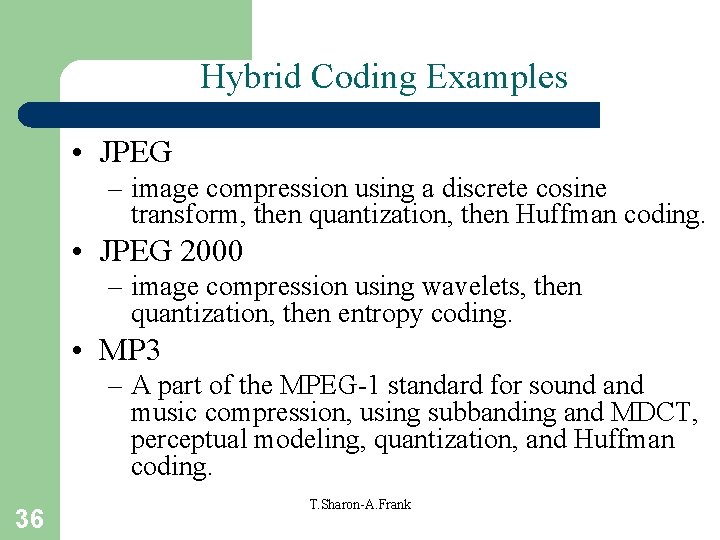 Hybrid Coding Examples • JPEG – image compression using a discrete cosine transform, then