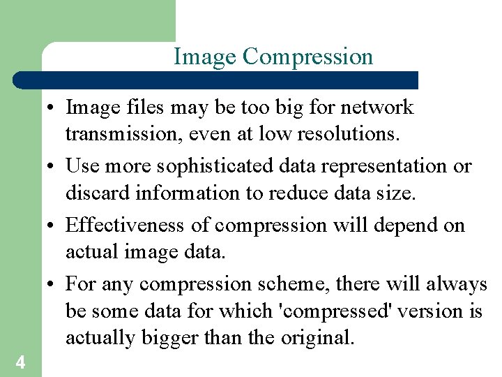 Image Compression • Image files may be too big for network transmission, even at