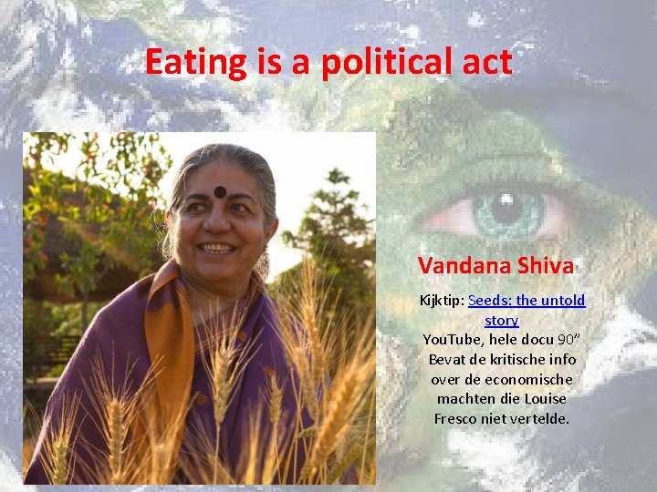 Eating is a political act Vandana Shiva Kijktip: Seeds: the untold story You. Tube,