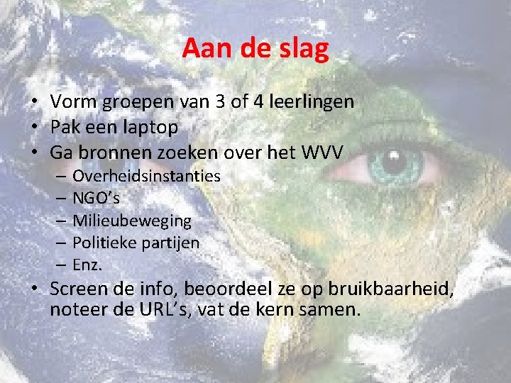 Aan de slag • Vorm groepen van 3 of 4 leerlingen • Pak een