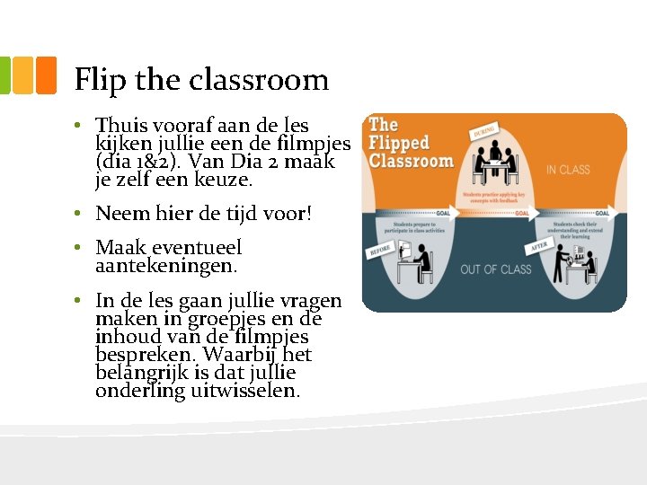 Flip the classroom • Thuis vooraf aan de les kijken jullie een de filmpjes