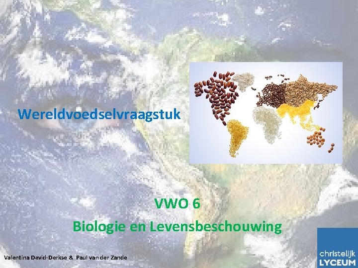 Wereldvoedselvraagstuk VWO 6 Biologie en Levensbeschouwing Valentina Devid-Derkse & Paul van der Zande 