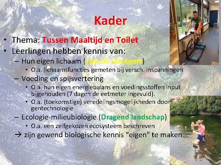 Kader • Thema: Tussen Maaltijd en Toilet • Leerlingen hebben kennis van: – Hun