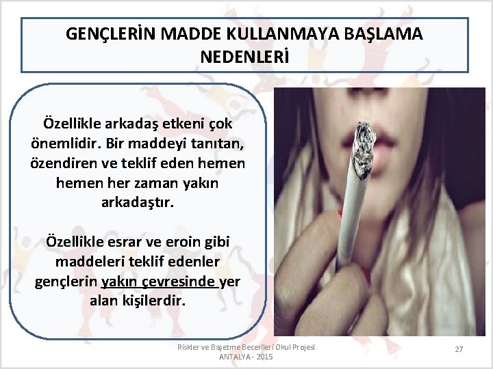 GENÇLERİN MADDE KULLANMAYA BAŞLAMA NEDENLERİ Özellikle arkadaş etkeni çok önemlidir. Bir maddeyi tanıtan, özendiren